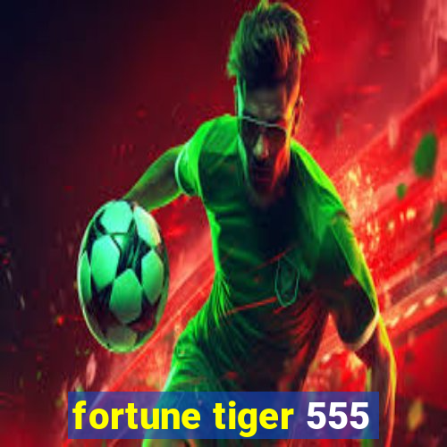 fortune tiger 555